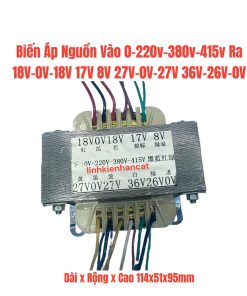 Biến Áp Nguồn Vào 0-220v-380v-415v Ra 18V-0V-18V 17V 8V 27V-0V-27V 36V-26V-0V