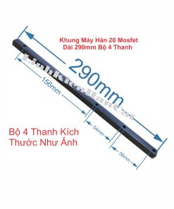 Khung Máy Hàn Kiểu 20 Mosfet Dài 290mm Bộ 4 Thanh